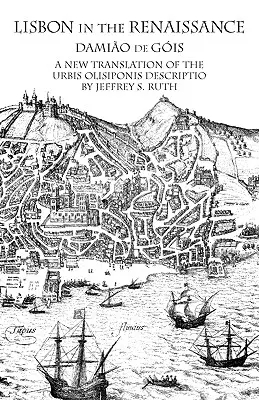 Lisbona nel Rinascimento: Una nuova traduzione della descrizione dell'Urbis Olisiponis - Lisbon in the Renaissance: A New Translation of the Urbis Olisiponis Description