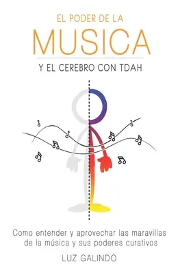 Il potere della mente e del cervello con TDAH: come comprendere e sfruttare le meraviglie della mente e i suoi poteri curativi - El Poder de la Msica y el Cerebro con TDAH: Como entender y aprovechar las maravillas de la msica y sus poderes curativos