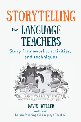 Storytelling per insegnanti di lingue: Quadri, attività e tecniche per le storie - Storytelling for Language Teachers: Story frameworks, activities, and techniques