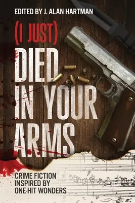 (I Just) Died in Your Arms (Sono appena morto tra le tue braccia): narrativa criminale ispirata alle meraviglie di un colpo solo - (I Just) Died in Your Arms: Crime Fiction Inspired by One-Hit Wonders