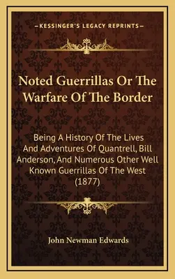 I noti guerriglieri o la guerra di frontiera: Storia delle vite e delle avventure di Quantrell, Bill Anderson e di numerosi altri personaggi ben noti. - Noted Guerrillas Or The Warfare Of The Border: Being A History Of The Lives And Adventures Of Quantrell, Bill Anderson, And Numerous Other Well Known
