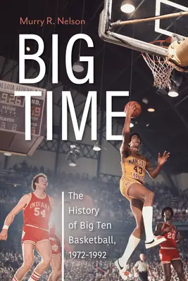 Big Time: la storia del basket della Big Ten, 1972-1992 - Big Time: The History of Big Ten Basketball, 1972-1992