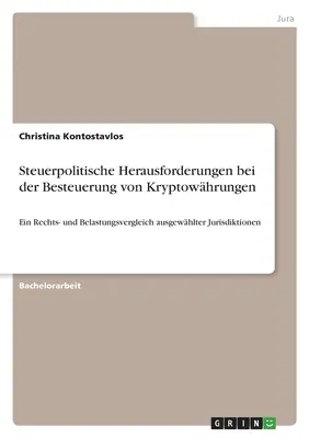 Sfide di politica fiscale nella tassazione delle criptovalute: Un confronto legale e degli oneri di alcune giurisdizioni selezionate - Steuerpolitische Herausforderungen bei der Besteuerung von Kryptowhrungen: Ein Rechts- und Belastungsvergleich ausgewhlter Jurisdiktionen
