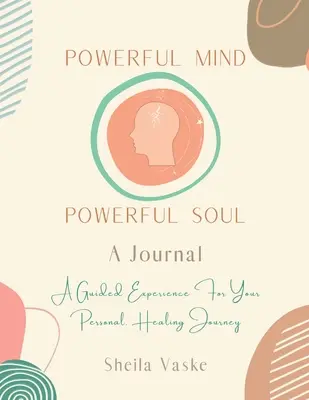 Mente potente Anima potente - Un diario: Un'esperienza guidata per il vostro viaggio di guarigione personale - Powerful Mind Powerful Soul - A Journal: A Guided Experience for Your Personal Healing Journey
