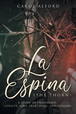 La Espina (La spina): una storia di amicizia, lealtà, amore, ricerca e guarigione - La Espina (The Thorn): a story of friendship, loyalty, love, searching, and healing