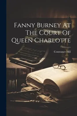 Fanny Burney alla corte della regina Carlotta - Fanny Burney At The Court Of Queen Charlotte