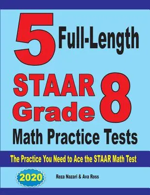 5 test pratici completi di matematica STAAR Grade 8: L'esercitazione necessaria per superare il test STAAR di matematica - 5 Full-Length STAAR Grade 8 Math Practice Tests: The Practice You Need to Ace the STAAR Math Test