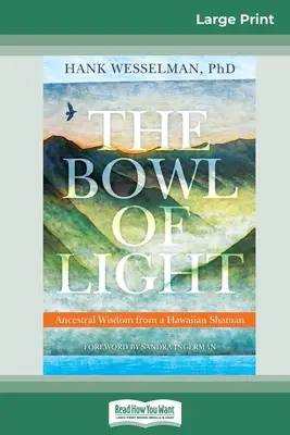 La ciotola di luce: Saggezza ancestrale di uno sciamano hawaiano (edizione a caratteri grandi 16pt) - The Bowl of Light: Ancestral Wisdom from a Hawaiian Shaman (16pt Large Print Edition)