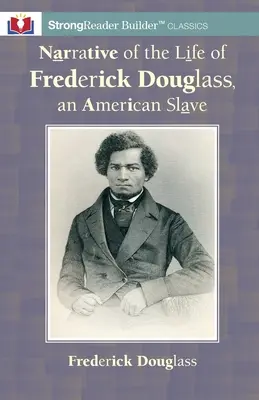 Narrativa della vita di Frederick Douglass, uno schiavo americano: Un classico di StrongReader Builder(TM) per lettori dislessici e in difficoltà - Narrative of the Life of Frederick Douglass, an American Slave: A StrongReader Builder(TM) Classic for Dyslexic and Struggling Readers