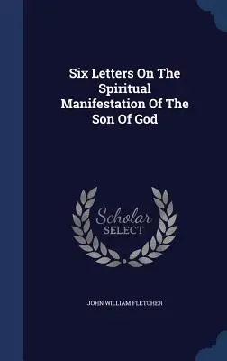 Sei lettere sulla manifestazione spirituale del Figlio di Dio - Six Letters On The Spiritual Manifestation Of The Son Of God
