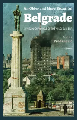 Una Belgrado più vecchia e più bella: Cronaca visiva dell'era Milosevic - An Older and More Beautiful Belgrade: A Visual Chronicle of the Milosevic Era