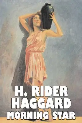 Morning Star di H. Rider Haggard, Narrativa, Fantasy, Storico, Azione e avventura, Fiabe, Racconti popolari, Leggende e mitologia - Morning Star by H. Rider Haggard, Fiction, Fantasy, Historical, Action & Adventure, Fairy Tales, Folk Tales, Legends & Mythology