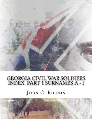 Indice dei soldati della Georgia della guerra civile - Parte 1 - Cognomi A - I - Georgia Civil War Soldiers Index Part 1 - Surnames A - I