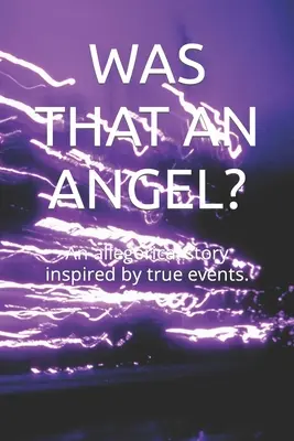 Era un angelo? Una storia allegorica ispirata a fatti realmente accaduti. - Was That an Angel?: An allegorical story inspired by true events.