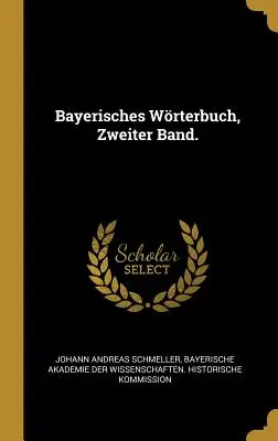 Wrterbuch di Bayerisches, Zweiter Band. - Bayerisches Wrterbuch, Zweiter Band.