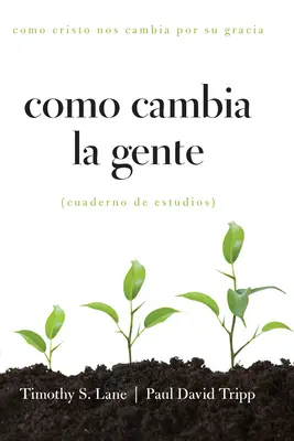 Como Cambia La Gente: Come Cristo ci cambia per grazia Cuaderno di studi - Como Cambia La Gente: Como Cristo Nos Cambia Por Su Gracia Cuaderno de Estudios