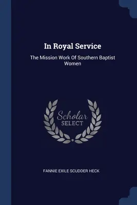 Al servizio reale: Il lavoro missionario delle donne battiste del Sud - In Royal Service: The Mission Work Of Southern Baptist Women