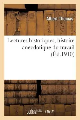 Lezioni storiche, storia aneddotica del lavoro - Lectures Historiques, Histoire Anecdotique Du Travail
