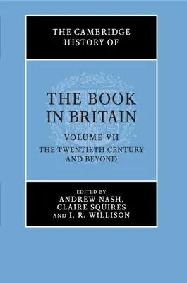Storia del libro in Gran Bretagna: Volume 7, il ventesimo secolo e oltre - The Cambridge History of the Book in Britain: Volume 7, the Twentieth Century and Beyond