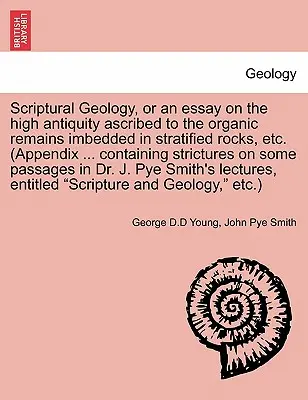 Geologia scritturale, o un saggio sull'alta antichità attribuita ai resti organici incorporati nelle rocce stratificate, ecc. (Appendice ... contenente una breve storia di Annapolis Royal. - Scriptural Geology, or an Essay on the High Antiquity Ascribed to the Organic Remains Imbedded in Stratified Rocks, Etc. (Appendix ... Containing Stri