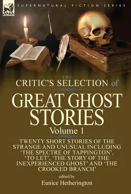 La selezione del critico di grandi storie di fantasmi: Volume 1 - Venti racconti di storie strane e insolite, tra cui “Lo spettro di Tappington”, “Lasciar fare”. - The Critic's Selection of Great Ghost Stories: Volume 1-Twenty Short Stories of the Strange and Unusual Including 'The Spectre of Tappington', 'To Let