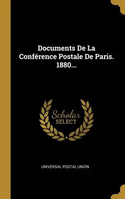 Documenti della Conferenza Postale di Parigi. 1880... - Documents De La Confrence Postale De Paris. 1880...