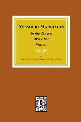 Matrimoni del Missouri nelle notizie, 1851-1865. (Vol. 1) - Missouri Marriages in the News, 1851-1865. (Vol. #1)