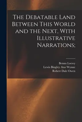 La terra incerta tra questo mondo e l'altro, con racconti illustrativi; - The Debatable Land Between This World and the Next, With Illustrative Narrations;