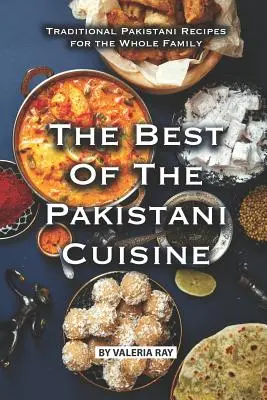 Il meglio della cucina pakistana: Ricette tradizionali pakistane per tutta la famiglia - The Best of The Pakistani Cuisine: Traditional Pakistani Recipes for the Whole Family