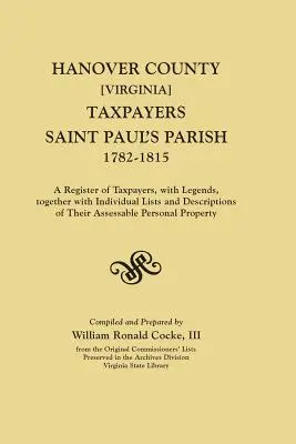 Contribuenti della contea di Hanover [Virginia], parrocchia di Saint Paul, 1782-1815. un registro dei contribuenti, con legende, insieme a singoli elenchi e descrizioni. - Hanover County [Virginia] Taxpayers, Saint Paul's Parish, 1782-1815. a Register of Taxpayers, with Legends, Together with Individual Lists and Descrip