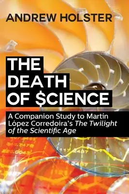 La morte della scienza: A Companion Study to Martn Lpez Corredoira's The Twilight of the Scientific Age“”. - The Death of Science: A Companion Study to Martn Lpez Corredoira's The Twilight of the Scientific Age