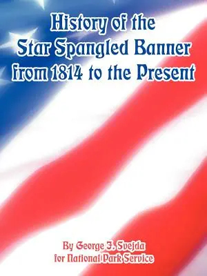 Storia della Star Spangled Banner dal 1814 a oggi - History of the Star Spangled Banner from 1814 to the Present