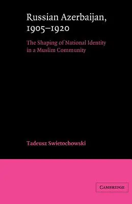 Azerbaigian russo, 1905-1920: La formazione di un'identità nazionale in una comunità musulmana - Russian Azerbaijan, 1905-1920: The Shaping of a National Identity in a Muslim Community