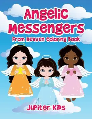 Libro da colorare sui messaggeri angelici del cielo - Angelic Messengers From Heaven Coloring Book