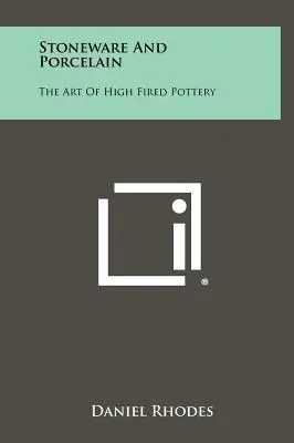 Gres e porcellana: L'arte della ceramica ad alta cottura - Stoneware And Porcelain: The Art Of High Fired Pottery