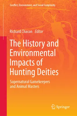 Storia e impatto ambientale delle divinità della caccia: Custodi soprannaturali della selvaggina e padroni degli animali - The History and Environmental Impacts of Hunting Deities: Supernatural Gamekeepers and Animal Masters