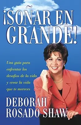 Sonar en Grande: Una Guia Para Enfrentar los Desafios de la Vida y Crear la Vida Que Te Mereces = Sogna in Grande = Dream Big! - Sonar en Grande: Una Guia Para Enfrentar los Desafios de la Vida y Crear la Vida Que Te Mereces = Dream Big! = Dream Big!