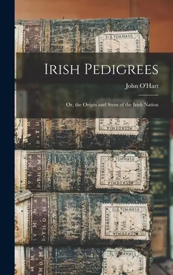 Pedigree irlandese: O, l'origine e il fusto della nazione irlandese - Irish Pedigrees: Or, the Origin and Stem of the Irish Nation