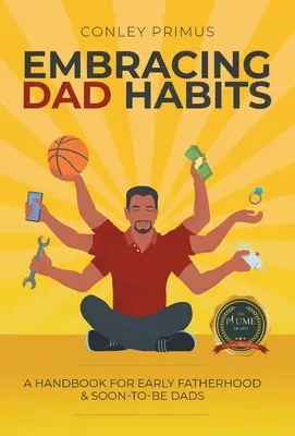 Abbracciare le abitudini dei papà: Un manuale per i primi padri e per i futuri padri - Embracing Dad Habits: A Handbook for Early Fatherhood & Soon-To-Be-Dads