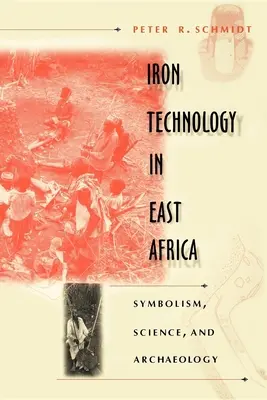 La tecnologia del ferro in Africa orientale: Simbolismo, scienza e archeologia - Iron Technology in East Africa: Symbolism, Science, and Archaeology