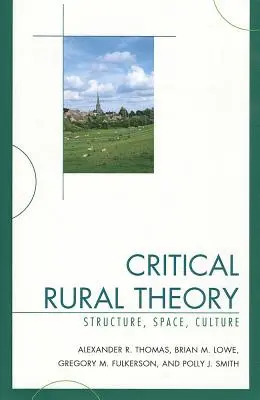 Teoria rurale critica: Struttura, spazio, cultura - Critical Rural Theory: Structure, Space, Culture