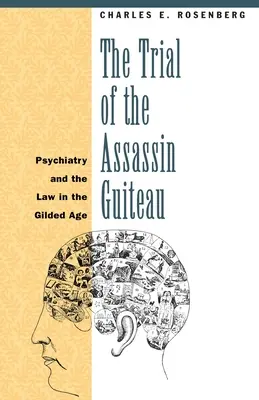 Il processo all'assassino Guiteau: Psichiatria e legge nella Gilded Age - The Trial of the Assassin Guiteau: Psychiatry and the Law in the Gilded Age