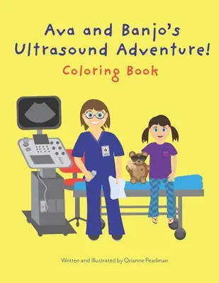 L'avventura a ultrasuoni di Ava e Banjo! Libro da colorare - Ava and Banjo's Ultrasound Adventure! Coloring Book