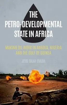 Lo Stato petrolifero e di sviluppo in Africa: Far funzionare il petrolio in Angola, Nigeria e nel Golfo di Guinea - The Petro-Developmental State in Africa: Making Oil Work in Angola, Nigeria and the Gulf of Guinea