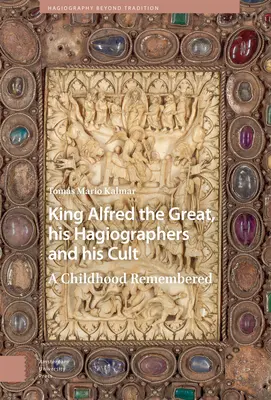 Re Alfredo il Grande, i suoi agiografi e il suo culto: Un'infanzia ricordata - King Alfred the Great, His Hagiographers and His Cult: A Childhood Remembered