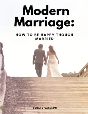 Il matrimonio moderno: Come essere felici anche se sposati - Modern Marriage: How To Be Happy Though Married