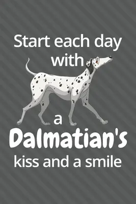 Inizia ogni giorno con un bacio e un sorriso dalmata: Per i fan dei cani dalmata - Start each day with a Dalmatian's kiss and a smile: For Dalmatian Dog Fans