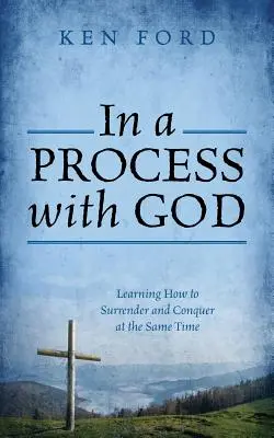 In un processo con Dio: Imparare ad arrendersi e a conquistare allo stesso tempo - In a Process with God: Learning How to Surrender and Conquer at the Same Time