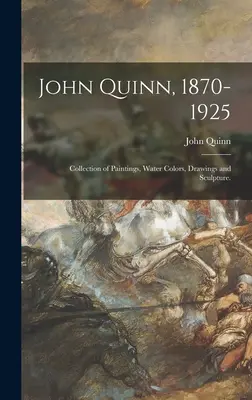 John Quinn, 1870-1925: Collezione di dipinti, acquerelli, disegni e sculture. - John Quinn, 1870-1925: Collection of Paintings, Water Colors, Drawings and Sculpture.