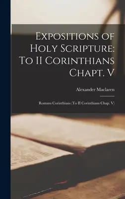 Esposizioni delle Sacre Scritture: A II Corinzi Cap. V: Romani Corinzi (A II Corinzi cap. V) - Expositions of Holy Scripture: To II Corinthians Chapt. V: Romans Corinthians (To II Corinthians Chap. V)